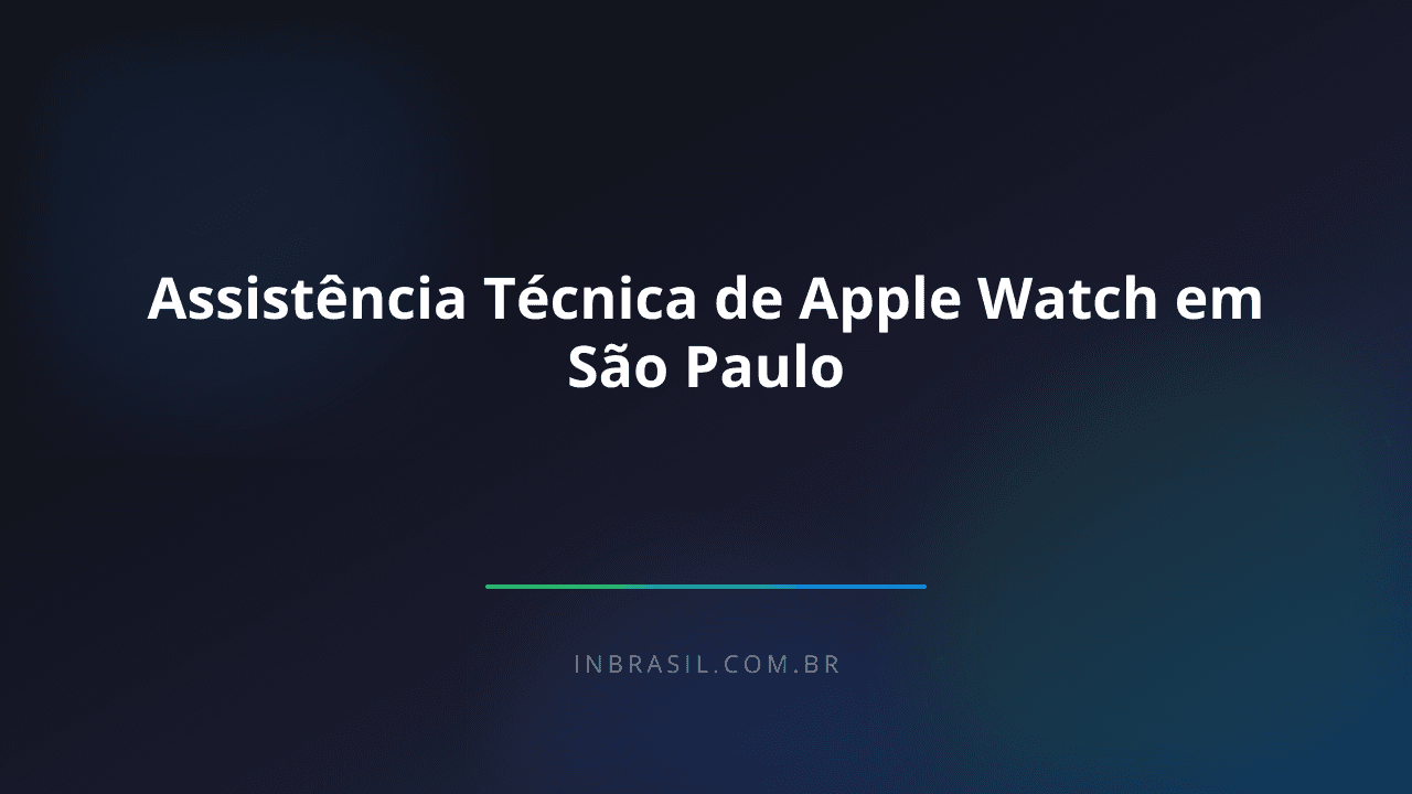 Assistência Técnica de Apple Watch em São Paulo