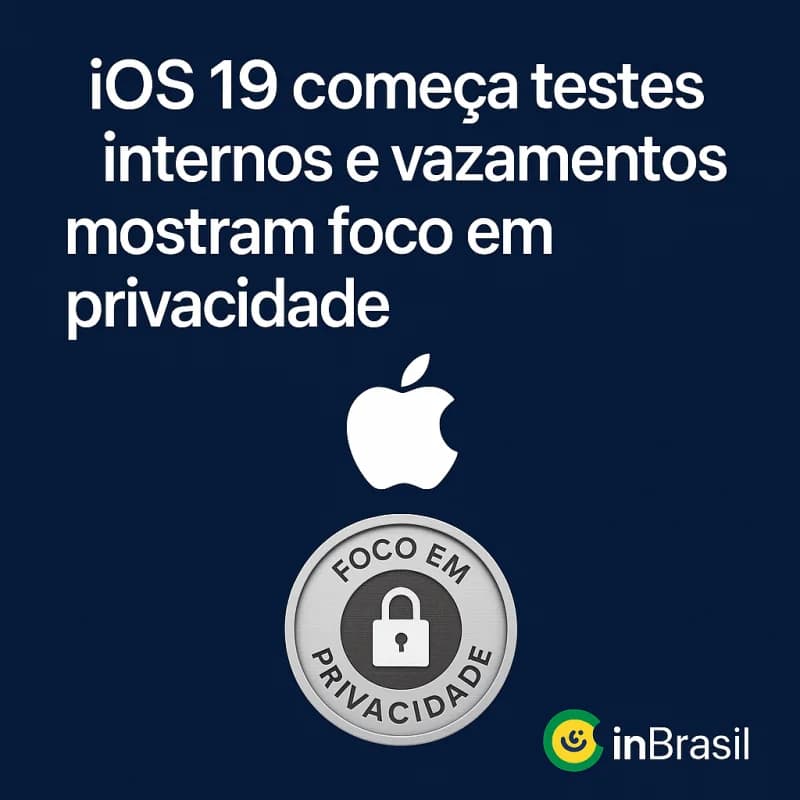 iOS 19 começa testes internos e vazamentos mostram foco em privacidade